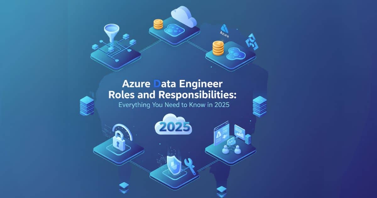Azure Data Engineer Roles and Responsibilities Everything You Need to Know in 2025