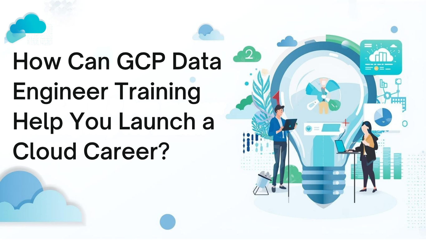 How Can GCP Data Engineer Training Help You Launch