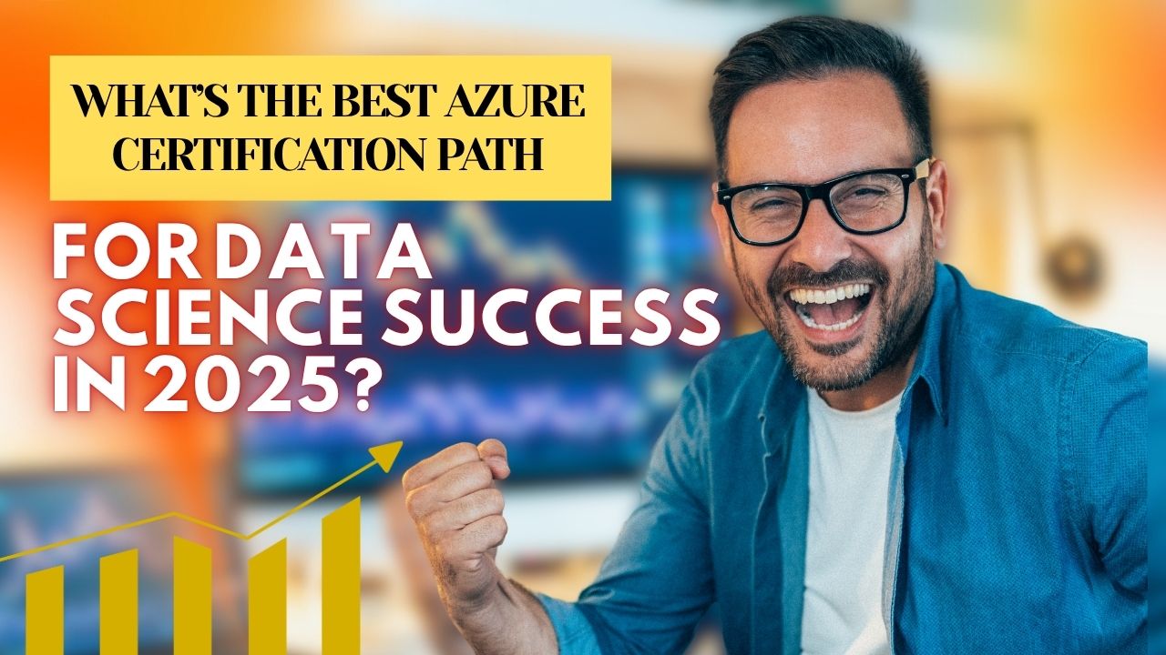 What’s the Best Azure Certification Path for Data Science Success in 2025
