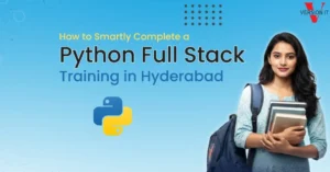 How to Smartly Complete a Python Full Stack Training in Hyderabad?
