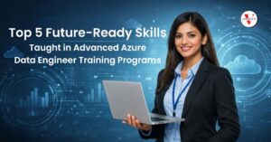 Top 5 Future-Ready Skills Taught in Advanced Azure Data Engineer Training Programs
