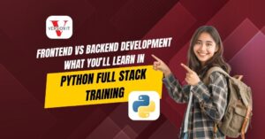 Frontend vs Backend Development: What You’ll Learn in Python Full Stack Training