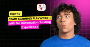 How to Start Learning Playwright with No Automation Testing Experience