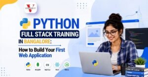 Python Full Stack Training in Bangalore: How to Build Your First Web Application