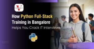 How Python Full Stack Training in Bangalore Helps You Crack IT Interviews