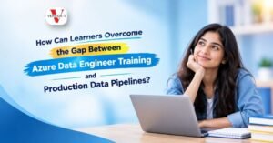 How Can Learners Overcome the Gap Between Azure Data Engineer Training and Production Data Pipelines?
