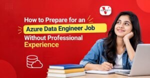 How to Prepare for an Azure Data Engineer Job Without Professional Experience